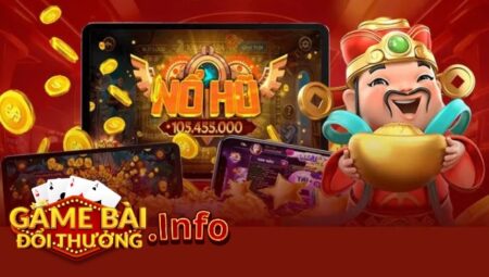 Phát Tài Nhanh Chóng Cùng Game Bài Đổi Thưởng Nổ Hũ